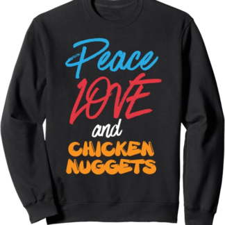 Peace Love and Chicken Nuggets Food Foodie Pollo Nuggets Felpa