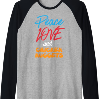 Peace Love and Chicken Nuggets Food Foodie Pollo Nuggets Maglia con Maniche Raglan