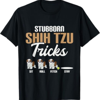 Trucchi Shih Tzu testardi - Allevatore di animali per amanti dei cani Maglietta