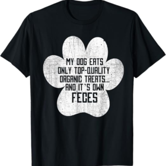 My Dog Solo Eats Organic Treats & E 'Feci proprie - propriet Maglietta